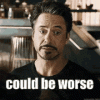 could-be-worse-worse.gif